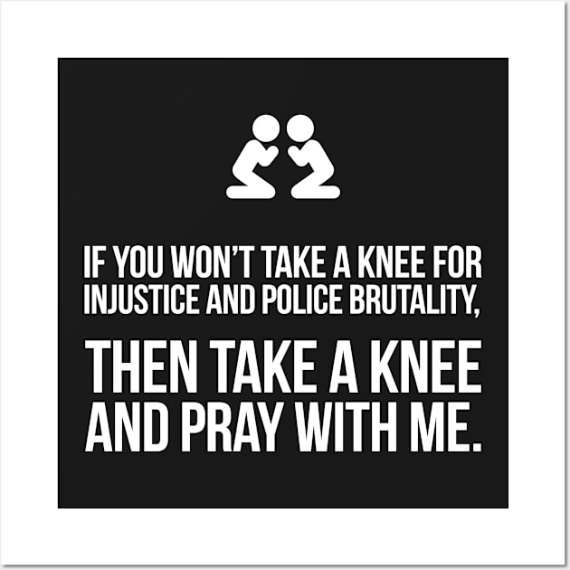 If You Won't Take A Knee, Then Pray With Me Wall Art by UrbanLifeApparel